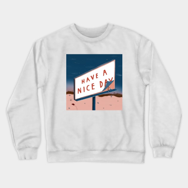 Have a Nice Day Crewneck Sweatshirt by dalebrains